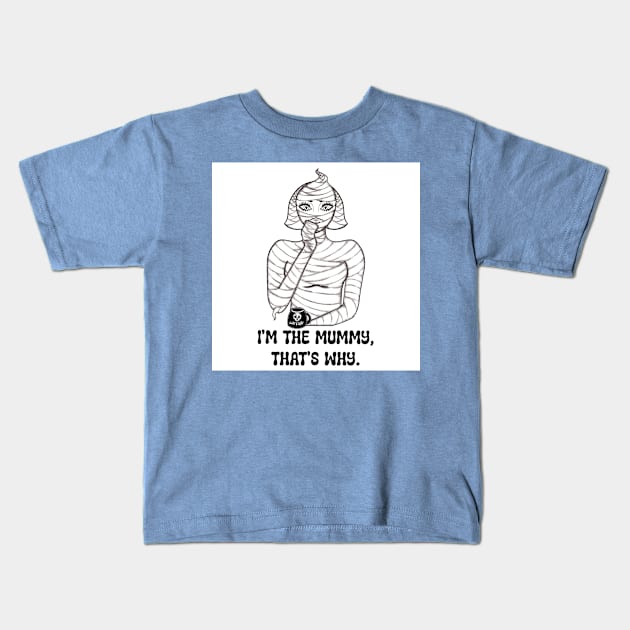 I'm The Mummy, That's Why Kids T-Shirt by DraggucciArts